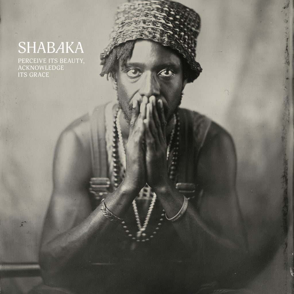 Shabaka - Perceive its Beauty , Acknowledge its Grace”